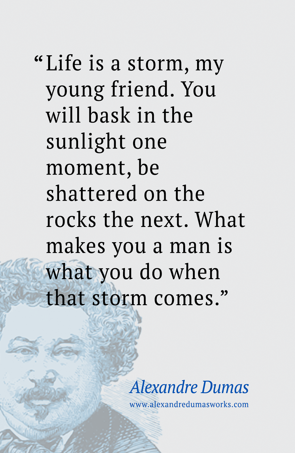 “Life is a storm, my young friend... Alexandre Dumas Quote