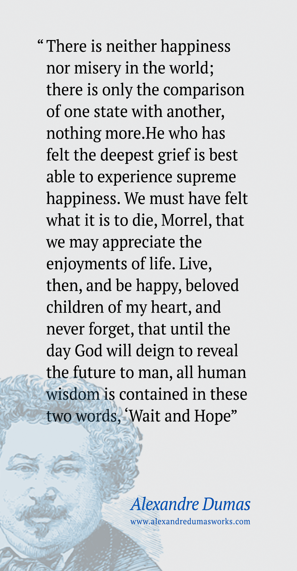 “There is neither happiness nor misery in the world; ..." - Alexandre Dumas